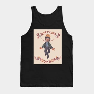 Don't Lose Your Head Tank Top